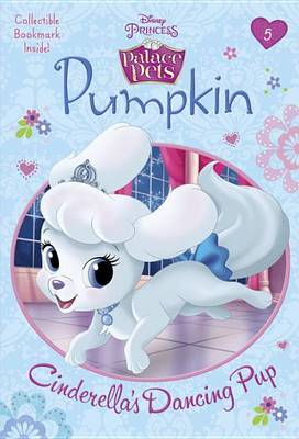 Cover of Pumpkin: Cinderella's Dancing Pup (Disney Princess: Palace Pets)