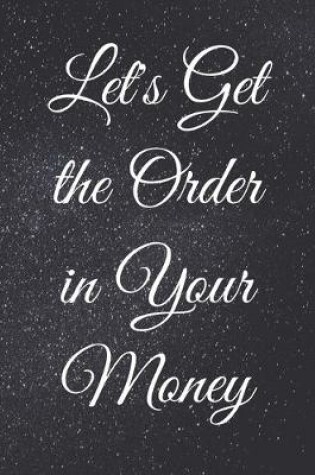 Cover of Let's Get the Order in Your Money