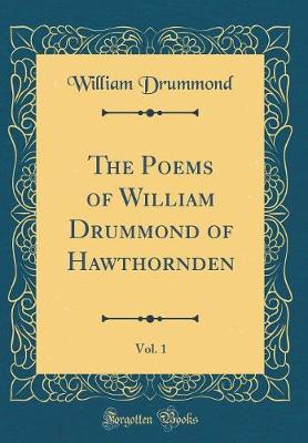 Book cover for The Poems of William Drummond of Hawthornden, Vol. 1 (Classic Reprint)