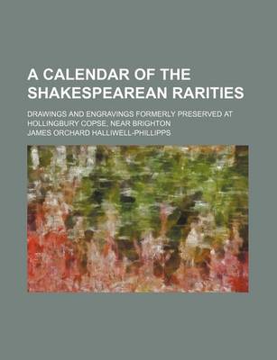 Book cover for A Calendar of the Shakespearean Rarities; Drawings and Engravings Formerly Preserved at Hollingbury Copse, Near Brighton