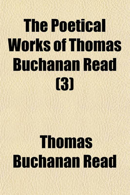 Book cover for The Poetical Works of Thomas Buchanan Read (Volume 3)