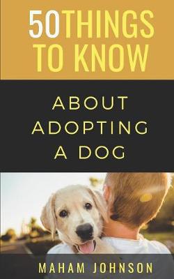 Cover of 50 Things to Know About Adopting a Dog