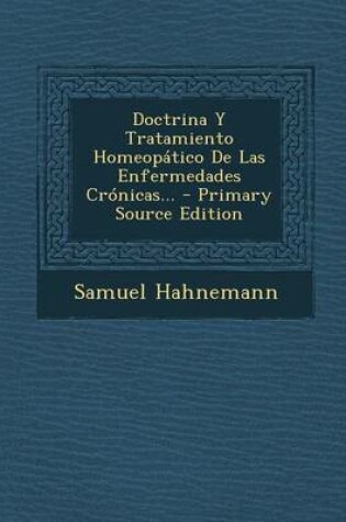 Cover of Doctrina y Tratamiento Homeopatico de Las Enfermedades Cronicas... - Primary Source Edition