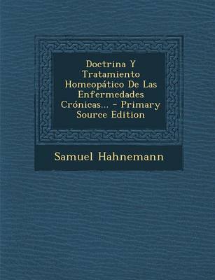 Book cover for Doctrina y Tratamiento Homeopatico de Las Enfermedades Cronicas... - Primary Source Edition
