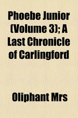 Book cover for Phoebe Junior (Volume 3); A Last Chronicle of Carlingford