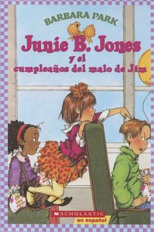 Cover of Junie B. Jones y el Cumpleanos del Malo de Jim