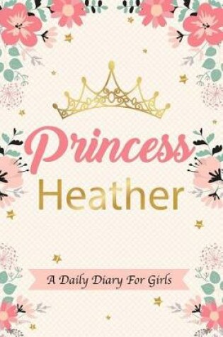 Cover of Princess Heather a Daily Diary for Girls