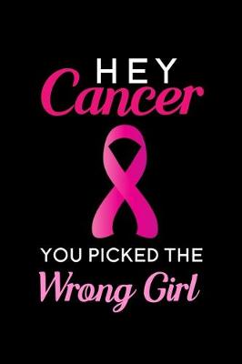 Book cover for Hey Cancer You Picked the Wrong Girl