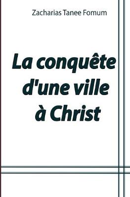 Book cover for La conquête d'une ville à Christ
