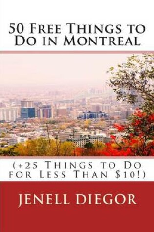 Cover of 50 Free Things to Do in Montreal (+25 Things to Do for Less Than $10!)