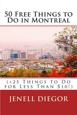 Book cover for 50 Free Things to Do in Montreal (+25 Things to Do for Less Than $10!)