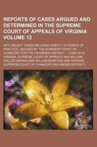 Cover of Reports of Cases Argued and Determined in the Supreme Court of Appeals of Virginia Volume 12; With Select Cases Relating Chiefly to Points of Practice, Decided by the Superior Court of Chancery for the Richmond District [1806-1810]