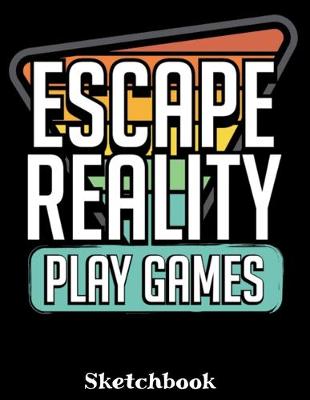 Book cover for Escape Reality Play Games Sketchbook