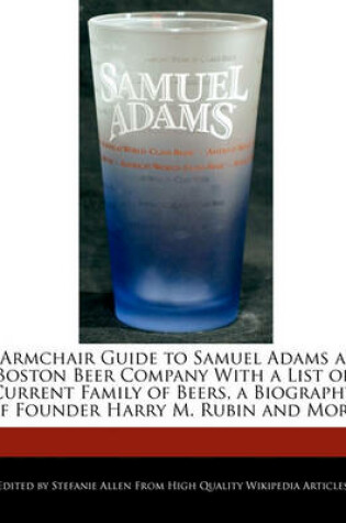 Cover of Armchair Guide to Samuel Adams a Boston Beer Company with a List of Current Family of Beers, a Biography of Founder Harry M. Rubin and More