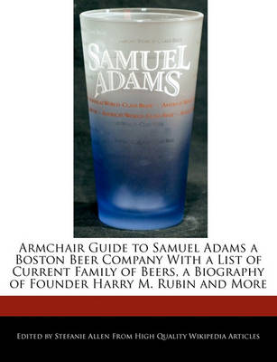 Book cover for Armchair Guide to Samuel Adams a Boston Beer Company with a List of Current Family of Beers, a Biography of Founder Harry M. Rubin and More