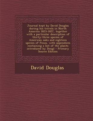 Book cover for Journal Kept by David Douglas During His Travels in North America 1823-1827, Together with a Particular Description of Thirty-Three Species of America