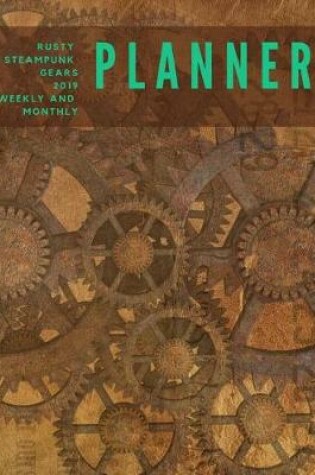 Cover of Rusty Steampunk Gears 2019 Weekly and Monthly Planner