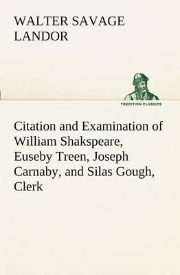 Book cover for Citation and Examination of William Shakspeare, Euseby Treen, Joseph Carnaby, and Silas Gough, Clerk