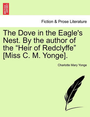 Book cover for The Dove in the Eagle's Nest. by the Author of the Heir of Redclyffe [Miss C. M. Yonge]. Vol. I