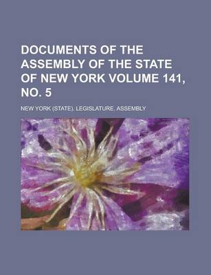 Book cover for Documents of the Assembly of the State of New York Volume 141, No. 5