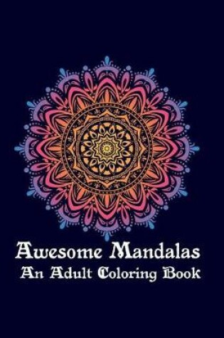 Cover of Awesome Mandalas An Adult Coloring Book