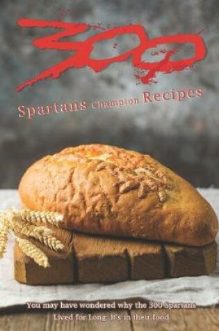 Cover of 300 - Spartans Champion Recipes
