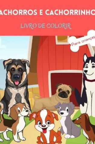 Cover of Cachorros e Cachorrinhos Livro para Colorir
