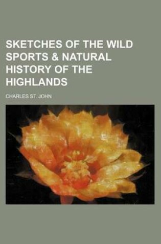 Cover of Sketches of the Wild Sports & Natural History of the Highlands