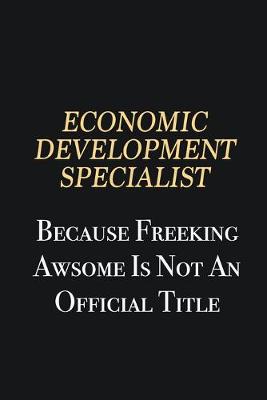 Book cover for Economic Development Specialist Because Freeking Awsome is not an official title