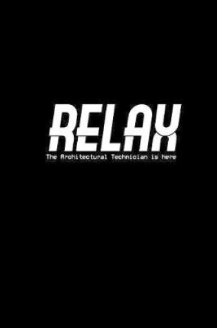 Cover of Relax the architectural technicians is here