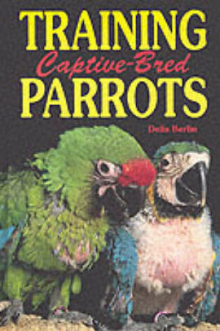 Cover of Training Captive Bred Parrots