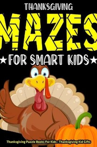 Cover of Thanksgiving Mazes For Smart Kids