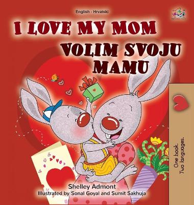 Book cover for I Love My Mom (English Croatian Bilingual Book for Kids)