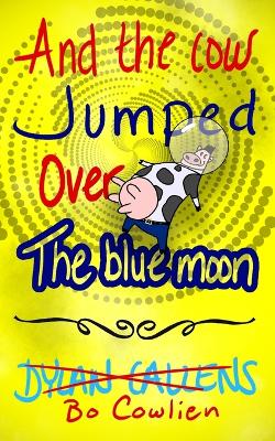 Book cover for And the Cow Jumped Over the Blue Moon