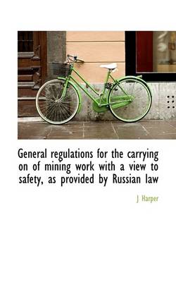 Book cover for General Regulations for the Carrying on of Mining Work with a View to Safety, as Provided by Russian