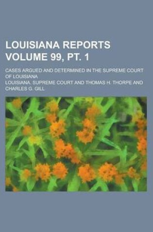 Cover of Louisiana Reports; Cases Argued and Determined in the Supreme Court of Louisiana Volume 99, PT. 1