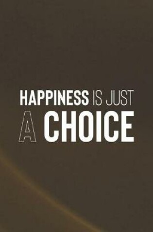 Cover of Happiness Is Just A Choice