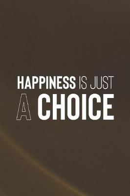 Book cover for Happiness Is Just A Choice