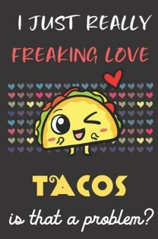 Cover of I Just Really Freaking Love Tacos. Is That A Problem?