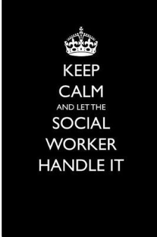 Cover of Keep Calm and Let the Social Worker Handle It