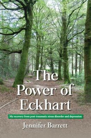 Cover of The Power of Eckhart - My Recovery from Post-Traumatic Stress Disorder and Depression