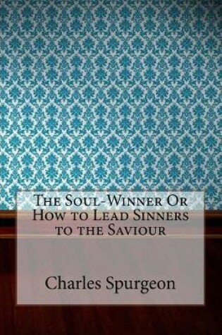 Cover of The Soul-Winner or How to Lead Sinners to the Saviour