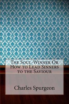 Book cover for The Soul-Winner or How to Lead Sinners to the Saviour