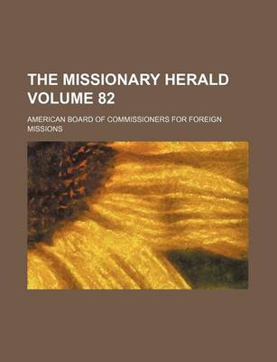 Book cover for The Missionary Herald Volume 82