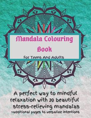 Book cover for Mandala Colouring Book For Teens And Adults. A Perfect Way To Mindful Relaxation with 20 Beautiful Stress-relieving Mandalas.