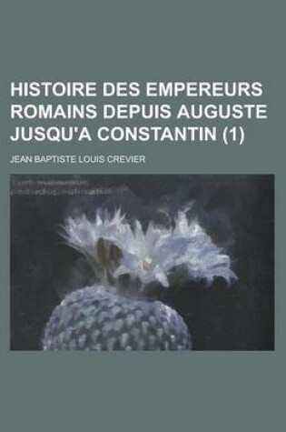 Cover of Histoire Des Empereurs Romains Depuis Auguste Jusqu'a Constantin (1)