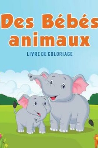 Cover of Des Bebes animaux