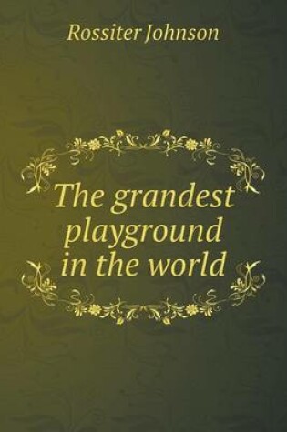 Cover of The grandest playground in the world