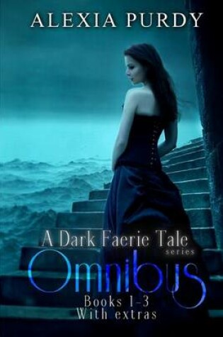 Cover of A Dark Faerie Tale Series Omnibus Edition (Books 1, 2, 3, Plus Extras)