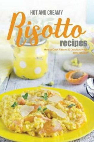 Cover of Hot and Creamy Risotto Recipes